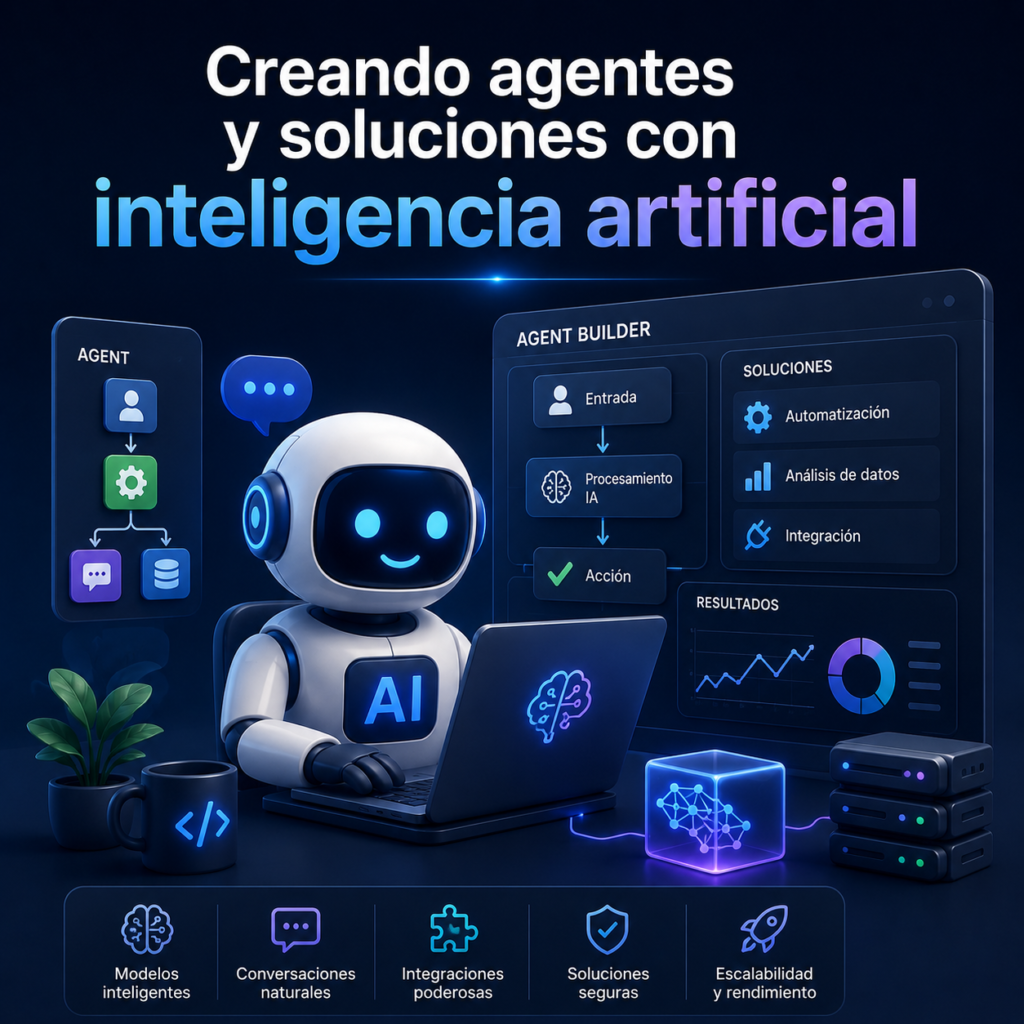 Creando agentes y soluciones con inteligencia artificial