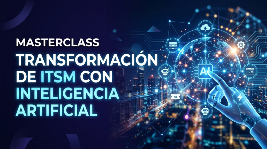Masterclass Transformación de ITSM con Inteligencia Artificial